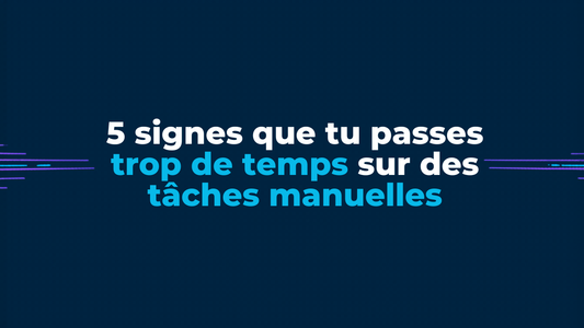 5 signes que tu passes trop de temps sur des tâches qui pourraient être automatisées